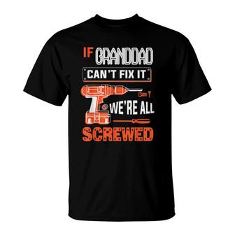 Mens If Granddad Can’T Fix It, We’Re All Screwed Grandpa T-Shirt | Mazezy