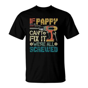 Mens If Pappy Can't Fix It We're All Screwed Funny Fathers Gift T-Shirt | Mazezy