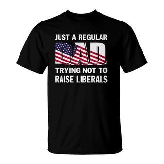 Mens Just A Regular Dad Trying Not To Raise Liberals Fathers T-Shirt | Mazezy DE