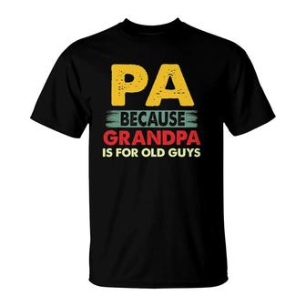 Mens Pa Because Grandpa Is For Old Guys Vintage Funny Pa T-Shirt | Mazezy