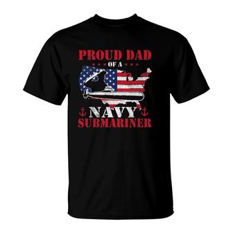 Mens Proud Dad Of A Navy Submariner Patriotic Veteran Submarine T-Shirt | Mazezy