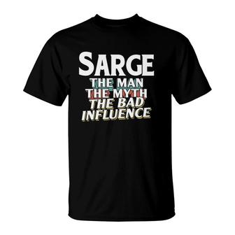 Mens Sarge Gift For The Man Myth Bad Influence Name T-Shirt | Mazezy CA