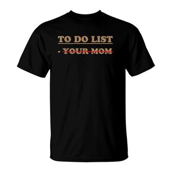 Mens To Do List Tee To Do List Your Mom T-Shirt | Mazezy UK