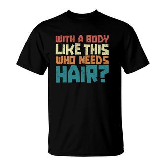 Mens Vintage Balding Jokes With A Body Like This No Hair T-Shirt | Mazezy UK