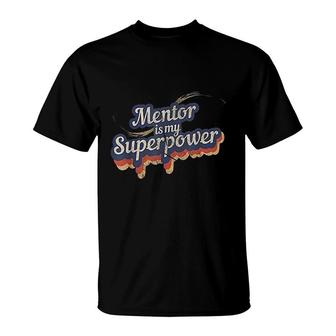 Mentor Is My Superpower T-Shirt | Mazezy