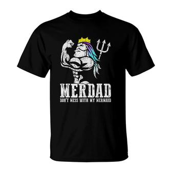 Merdad Dont Mess With My Mermaid Strong New Mer Dad Daughter T-Shirt | Mazezy