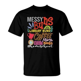 Messy Buns Library Runs Coffee Mugs Homeschool Mom T-Shirt | Mazezy