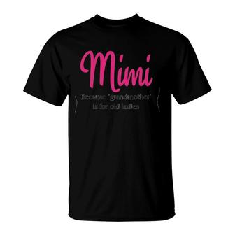 Mimi Because Grandmother Is For Old Ladies T-Shirt | Mazezy