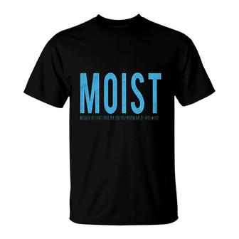 Moist Because Someone Hates This Word T-Shirt | Mazezy