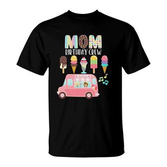 Mom Birthday Crew Ice Cream Truck Bday Ice Cream Party T-Shirt | Mazezy