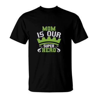 Mom Is Our Super Hero T-Shirt | Mazezy