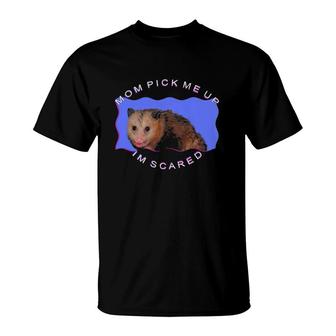 Mom Pick Me Up I'm Scared Opossum Mother Gift T-Shirt | Mazezy