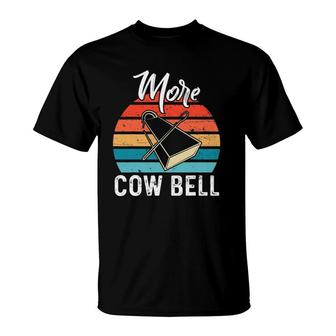 More Cow Bell For A Cow Farmer T-Shirt | Mazezy