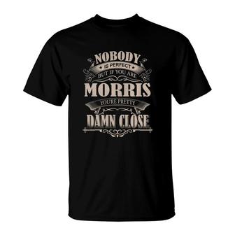 Morris Nobody Is Perfect But If You Are Morris You're Pretty Damn Close - Morris Tee Shirt, Morris Shirt, Morris Hoodie, Morris Family, Morris Tee, Morris Name T-Shirt - Thegiftio UK