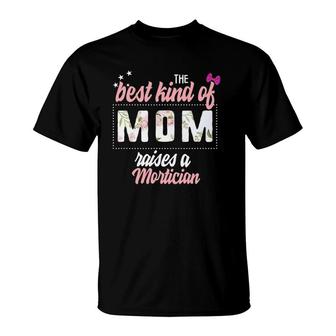 Mother's Day Best Kind Of Mom Raises Mortician Floral Gift T-Shirt | Mazezy