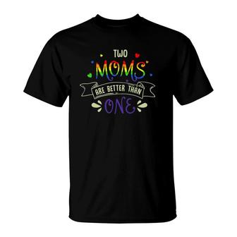 Mothers Day Design For Two Moms Are Better Than One Lgbt Mom T-Shirt | Mazezy