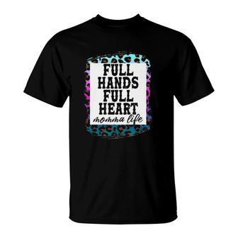 Mother's Day Full Hands Full Heart Momma Life Leopard T-Shirt | Mazezy
