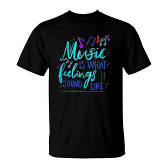 Music Is What Feelings Sound Like T-Shirt | Mazezy
