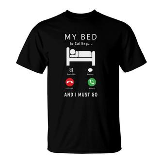 My Bed Is Calling And I Must Go Funny Novelty Lazy People T-Shirt | Mazezy
