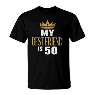 My Best Friend Is 50 Years Old 50Th Birthday Party Matching T-Shirt | Mazezy DE