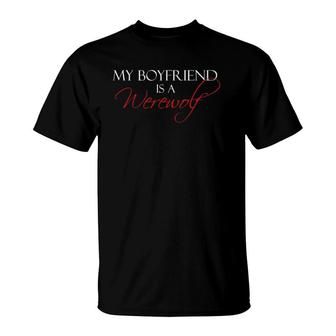 My Boyfriend Is A Werewolf Paranormal Romance Lover T-Shirt | Mazezy