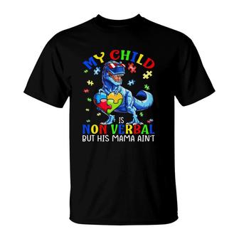 My Child Is Non-Verbal But His Mama Ain't Autism Dinosaur T-Shirt | Mazezy