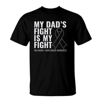 My Dad's Fight Is My Fight Melanoma Skin Cancer T-Shirt | Mazezy