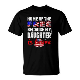 My Daughter Is Brave Home Of The Free Proud Army Mom Dad T-Shirt | Mazezy