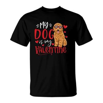 My Dog Is My Valentine Goldendoodle Valentine's Day Dog Lover T-Shirt