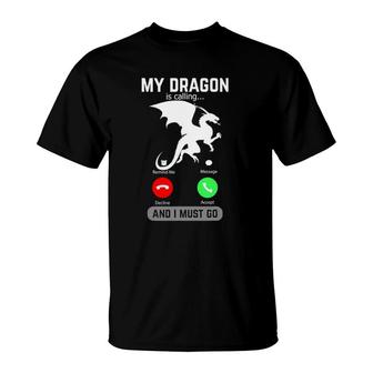 My Dragon Is Calling And I Must Go Funny Phone Screen Gift T-Shirt | Mazezy