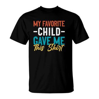 My Favorite Child Gave Me This Gift For Parent Mom Dad T-Shirt | Mazezy CA