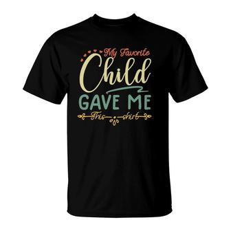 My Favorite Child Gave Me This Tee T-Shirt | Mazezy CA
