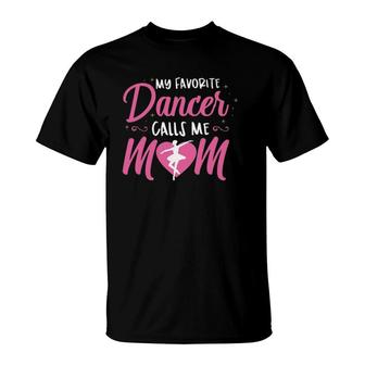 My Favorite Dancer Calls Me Mom Ballet Mom Gift T-Shirt | Mazezy