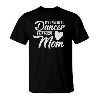 My Favorite Dancer Calls Me Mom Cute Dance Team T-Shirt | Mazezy