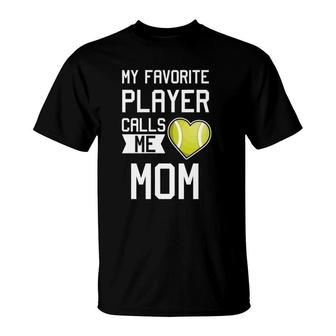 My Favorite Player Calls Me Mom Tennis Mom Racket T-Shirt | Mazezy