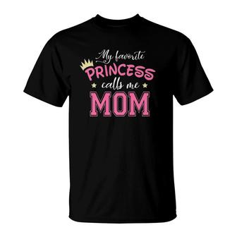 My Favorite Princess Calls Me Mom Cute Mother Mommy T-Shirt | Mazezy
