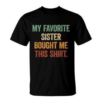 My Favorite Sister Bought Me This Brothers And Sisters T-Shirt | Mazezy