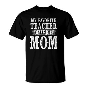 My Favorite Teacher Calls Me Mom Funny Mother's Day Gift Moms T-Shirt | Mazezy