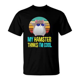 My Hamster Thinks Im Cool Costume Lovers Gifts Mom Kids T-Shirt | Mazezy
