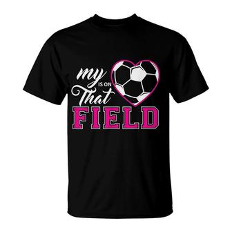 My Heart Is On That Field Soccer T-Shirt | Mazezy CA