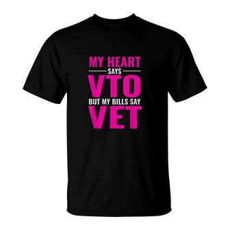 My Heart Says Vto But My Bills Say Vet Pink Swagazon T-Shirt | Mazezy