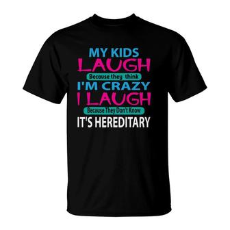 My Kids Laugh Because They Think I'm Crazy I Laugh T-Shirt | Mazezy