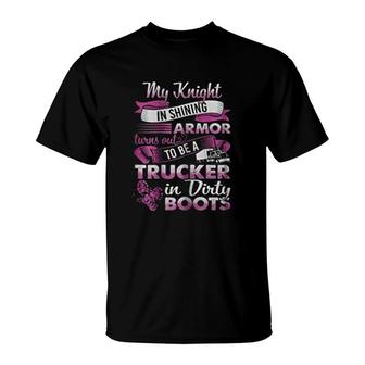 My Knight In Shining Armor Turns Out To Be A Trucker T-Shirt | Mazezy