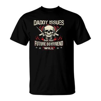 My Little Girl Will Never Have Daddy Issues But Her Future Boyfriend Will Guns Skull T-Shirt | Mazezy