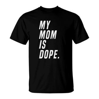 My Mom Is Dope Gift T-Shirt | Mazezy