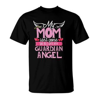 My Mom Isn't Gone Mother's Day Moms Have Died T-Shirt | Mazezy