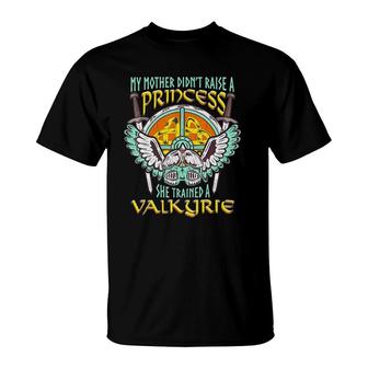 My Mother Didn't Raise A Princess Funny Valkyrie Viking T-Shirt | Mazezy