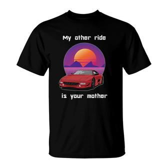 My Other Ride Is Your Mother T-Shirt | Mazezy
