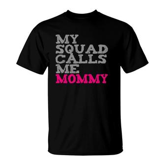 My Squad Calls Me Mommy T-Shirt | Mazezy