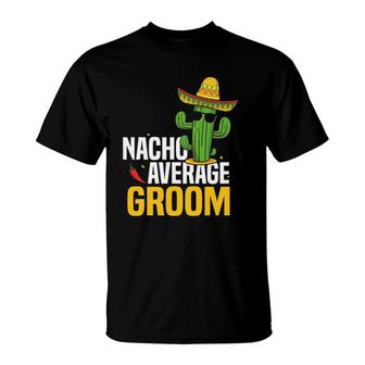 Nacho Average Groom Cinco De Mayo Mexican Fiesta Cactus T-Shirt | Mazezy CA